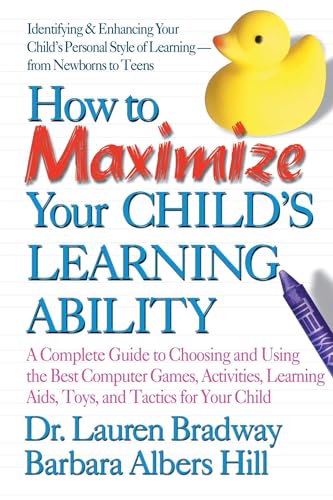 How to Maximize Your Child's Learning Ability: A Complete Guide to Choosing and Using the Best Computer Games,