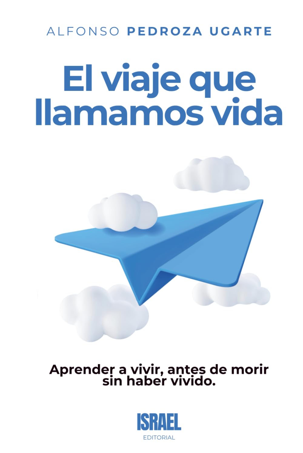 EL VIAJE QUE LLAMAMOS VIDA: Aprender a vivir, antes de morir sin haber vivido