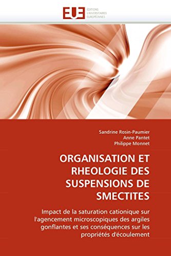 ORGANISATION ET RHEOLOGIE DES SUSPENSIONS DE SMECTITES: Impact de la saturation cationique sur l'agencement microscopiques des argiles gonflantes et ... (Omn.Univ.Europ.) (French Edition)