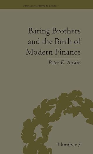 Baring Brothers and the Birth of Modern Finance: 3 (Financial History) book cover