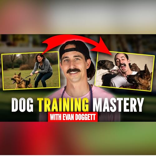 Ep. 40 - Are You Neglecting This Vital Step in Your Dog &rsquo; s Training Plan? | Evan Doggett Interview