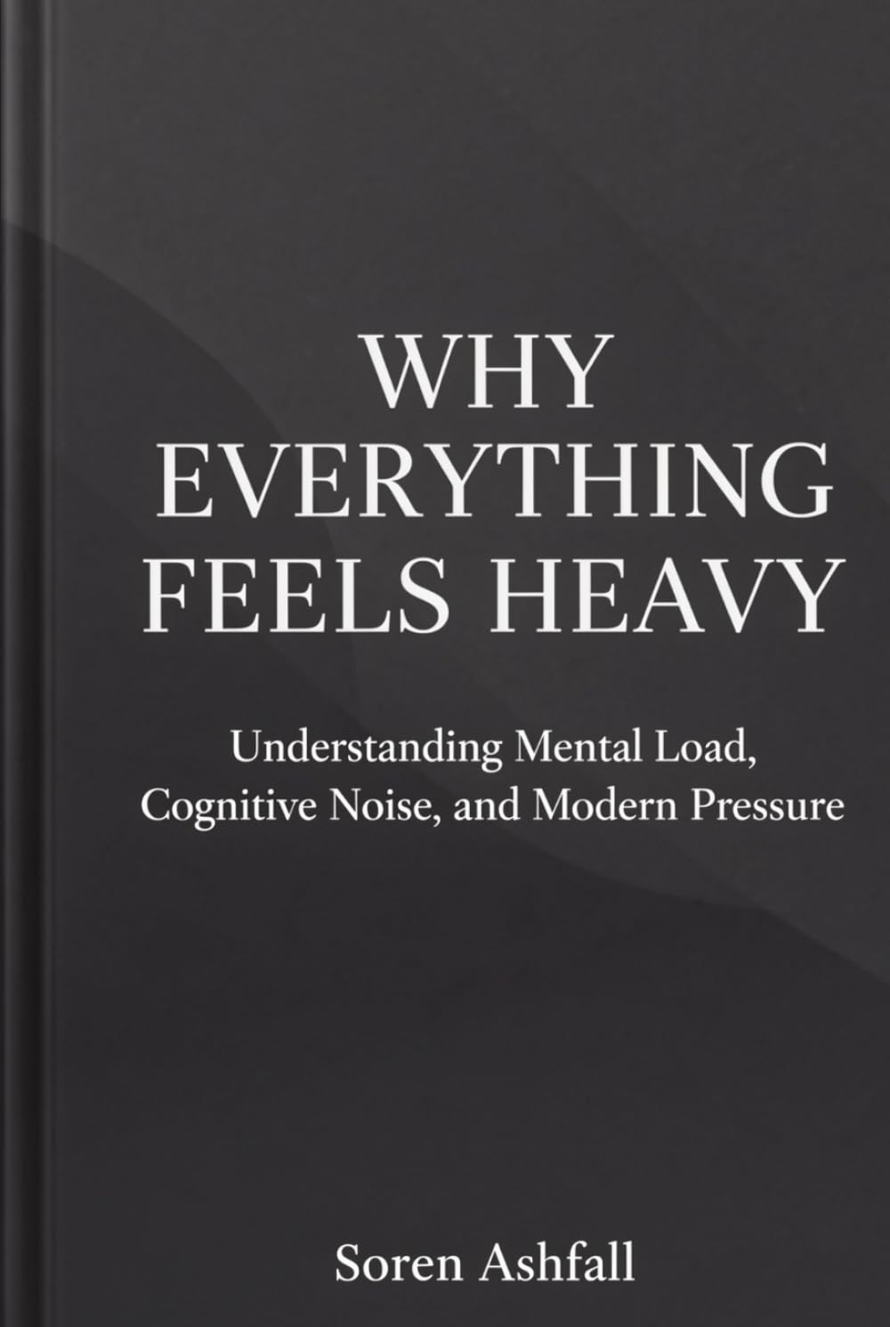 Why Everything Feels Heavy: Understanding Mental Load, Cognitive Noise, and Modern Pressure