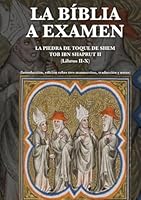 LA BIBLIA A EXAMEN: LA PIEDRA DE TOQUE DE SHEM TOB IBN SHAPRUT II (Libros II-X) Introducción, edición sobre tres manuscritos, traducción y notas (Spanish Edition) 8409781085 Book Cover