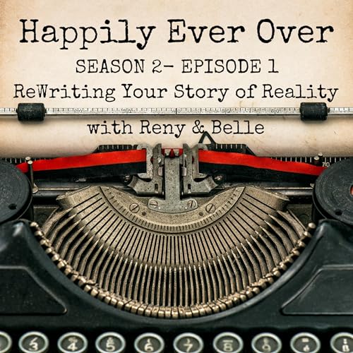 Season 2 Episode 1 - Rewriting Your Story of Reality