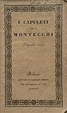 i capuleti e i montecchi (1830). tragedia lirica di felice romani da rappresentarsi nell'i.r. teatro alla scala nel carnovale 1830-1831. libretto d'opera