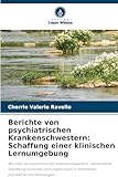 Berichte von psychiatrischen Krankenschwestern: Schaffung einer klinischen Lernumgebung: Berichte von psychiatrischen Krankenschwestern: Gemeinsame ... in stationären psychiatrischen Abteilungen