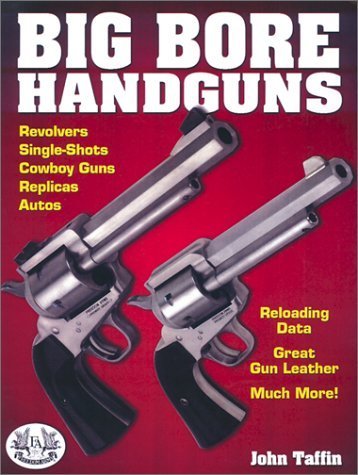 Big Bore Handguns By John Taffin 2002 10 01 John Taffin 