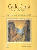 carlo carraro venezia  Carlo Carrà. La strada di casa. Catalogo della mostra