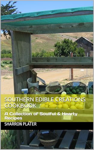 Southern Edible Creations Cookbook: A Collection of Soulful & Hearty Recipes