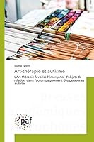 Art-thérapie et autisme: L'Art-thérapie favorise l'émergence d'objets de relation dans l'accompagnement des personnes autistes (Omn.Pres.Franc.) 3841634060 Book Cover