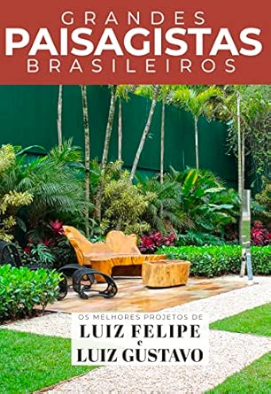 Grandes Paisagistas Brasileiros - Os Melhores Projetos de Luiz Felipe e Luiz...