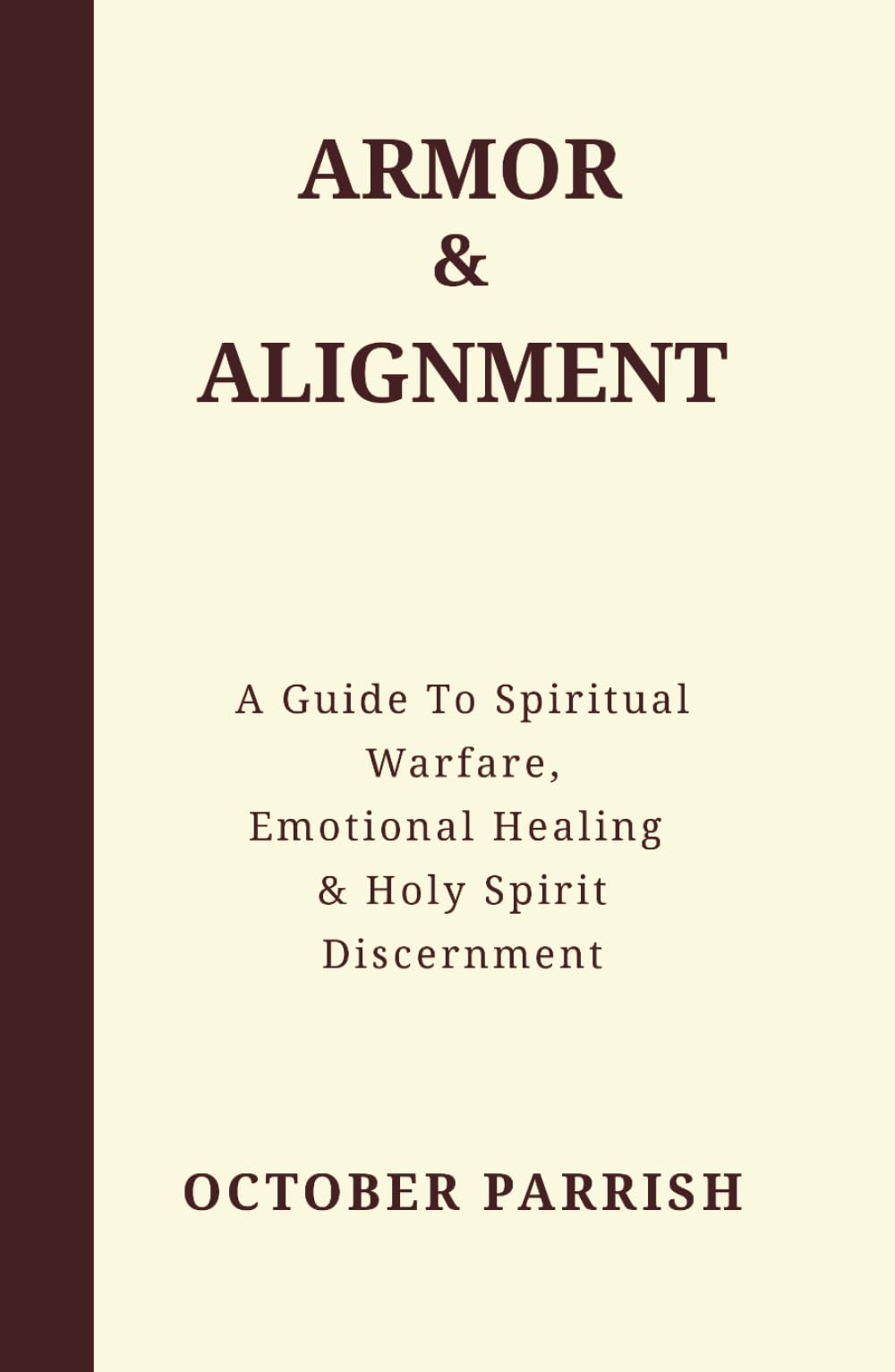 Armor & Alignment: A Guide to Spiritual Warfare, Emotional Healing & Holy Spirit Discernment