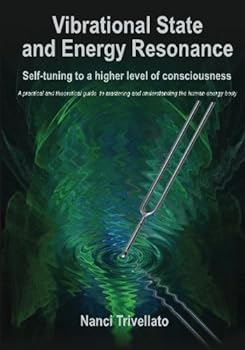 Paperback Vibrational State and Energy Resonance: Self-tuning to a higher level of consciousness: A practical and theoretical guide to mastering and understanding the human energy body Book