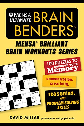 Mensa® Ultimate Brain Benders: 100 Puzzles to Improve Your Memory, Concentration, Creativity, Reasoning, and Problem-Solving Skills (Mensa® Brilliant Brain Workouts)