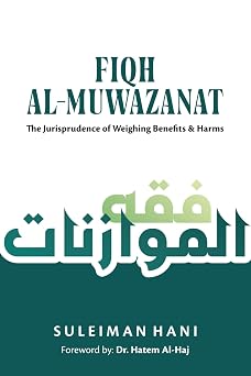 Fiqh al-Muwazanat The Jurisprudence of Weighing Benefits and Harms