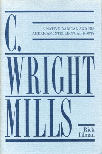 C. Wright Mills: A Native Radical and His American Intellectual Roots