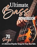 Ultimate Bass Songbook: A Collection of 70 Popular Songs for Easy Bass Tabs