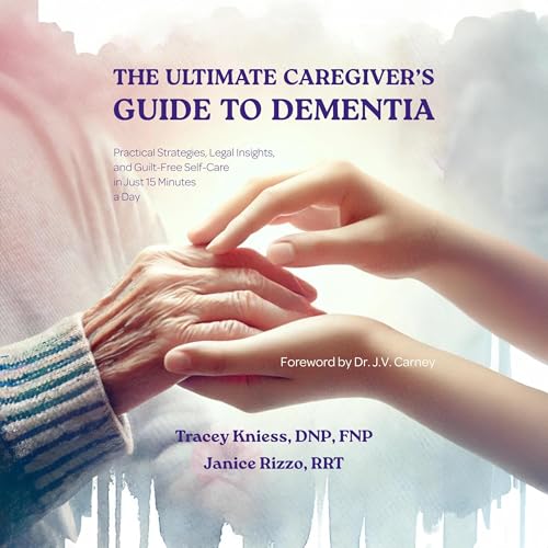 The Ultimate Caregiver's Guide to Dementia by Tracey Kniess DNP FNP, Janice Rizzo RRT episode artwork