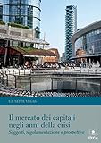 Il mercato dei capitali negli anni della crisi (Italian Edition)