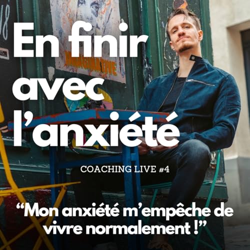 "Mon anxi&eacute;t&eacute; m'emp&ecirc;che de vivre normalement !" | Coaching Live #4