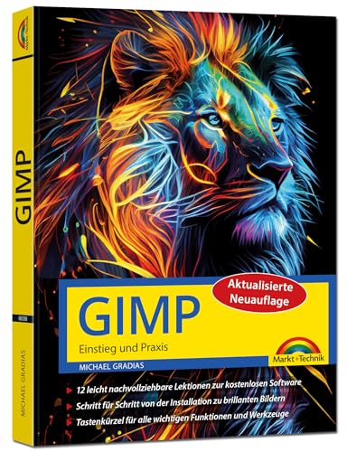 GIMP - Einstieg und Praxis: für Einsteiger und Fortgeschrittene – leicht, klar, visuell, komplett in Farbe