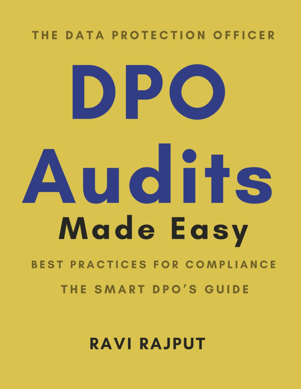 DPO Audits Made Easy: Best Practices for Compliance: DPO Audits and Reporting: Best Practices | The Data Protection Officer’s Audit Handbook | The Art of Data Protection Audits | DPO Audit Playbook