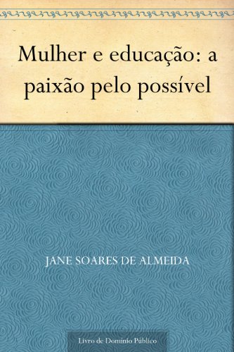 Mulher e educação: a paixão pelo possível