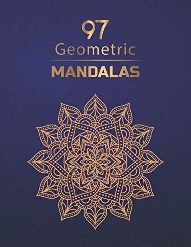 Geometric Mandalas: An Adult Coloring Book with 97 Unique Mandalas for Relaxation and Stress Relief 8,5x11 inch 100 pages