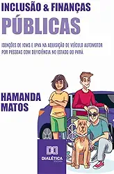 Inclusão e Finanças Públicas: isenções de ICMS e IPVA na aquisição de veículo automotor por pessoas com deficiência no estado do Pará