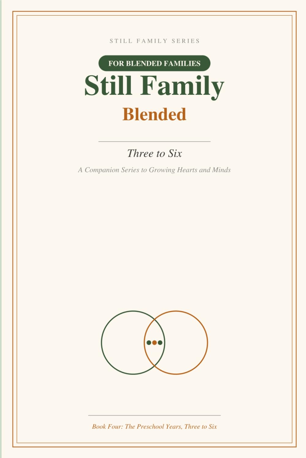 Still Family: Blended: Three to Six — A Research-Backed Guide and Keepsake Journal for Parents
