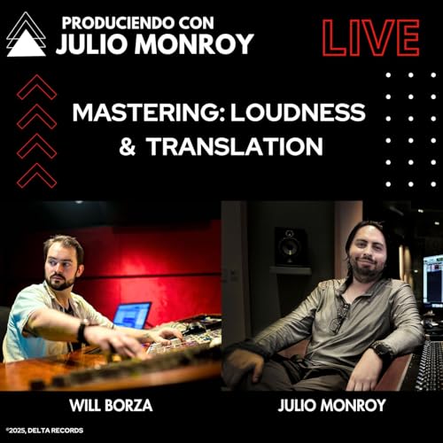 Mastering: Loudness & Translation - Will Borza & Julio Monroy