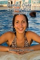 Clueless Clyde in Costa Rica - Complete! 1492213373 Book Cover