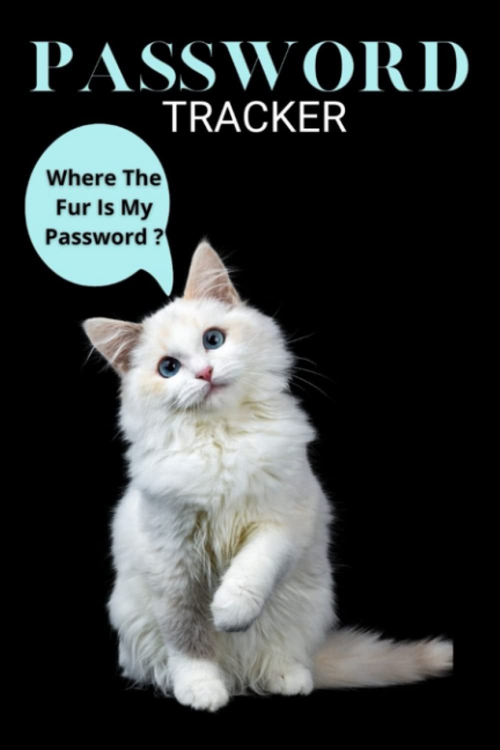 Where the Fur Is My Password: Password Log Book and Internet Password Organizer, Alphabetical Password Book-: A cute book with funny cat humor for ... anyone who can't remember their passwords.