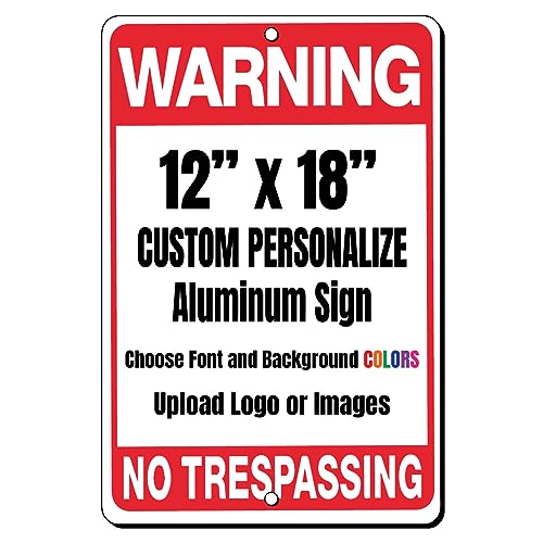 Custom Warning Sign No Trespassing Personalize Personalized 12 x 18 inch Aluminum Sign