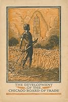 The development of the Chicago Board of Trade. B00M4I3M5G Book Cover