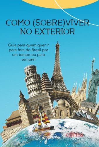 Como (sobre)viver no Exterior: Guia Para Quem Quer ir Para Fora do Brasil por um Tempo ou Para Sempre