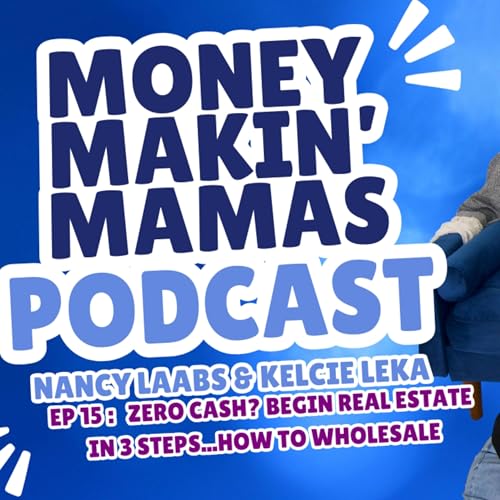Episode #15: Zero Cash? Begin Real Estate in 3 Steps...How To Wholesale