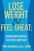 Lose Weight & Feel Great: Transform Yourself the Total Body Way 1547276800 Book Cover