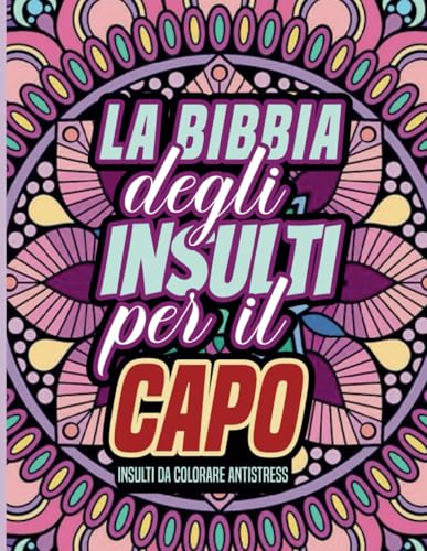 La Bibbia degli Insulti per il Capo: Un libro da colorare per adulti con sarcasmo, ironia e insulti liberatori!