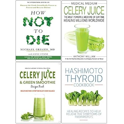 Medical Medium Celery Juice [Hardcover], How Not To Die, Celery Juice & Green Smoothie Recipe Book, Hashimoto Thyroid Cookbook 4 Books Collection Set