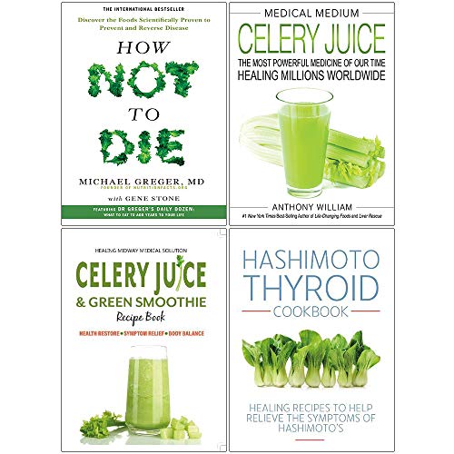 Medical Medium Celery Juice [Hardcover], How Not To Die, Celery Juice & Green Smoothie Recipe Book, Hashimoto Thyroid Cookbook 4 Books Collection Set