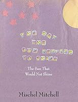 The Day the Sun Refused to Shine: The Sun That Would Not Shine 1478778032 Book Cover