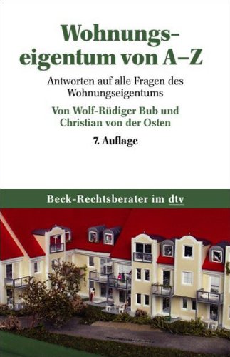Wohnungseigentum von A - Z: Antworten auf alle Fragen des Wohnungseigentums (Beck-Rechtsberater im d Wohnungseigentum von A - Z: Antworten auf alle Fragen des Wohnungseigentums (Beck-Rechtsberater im d