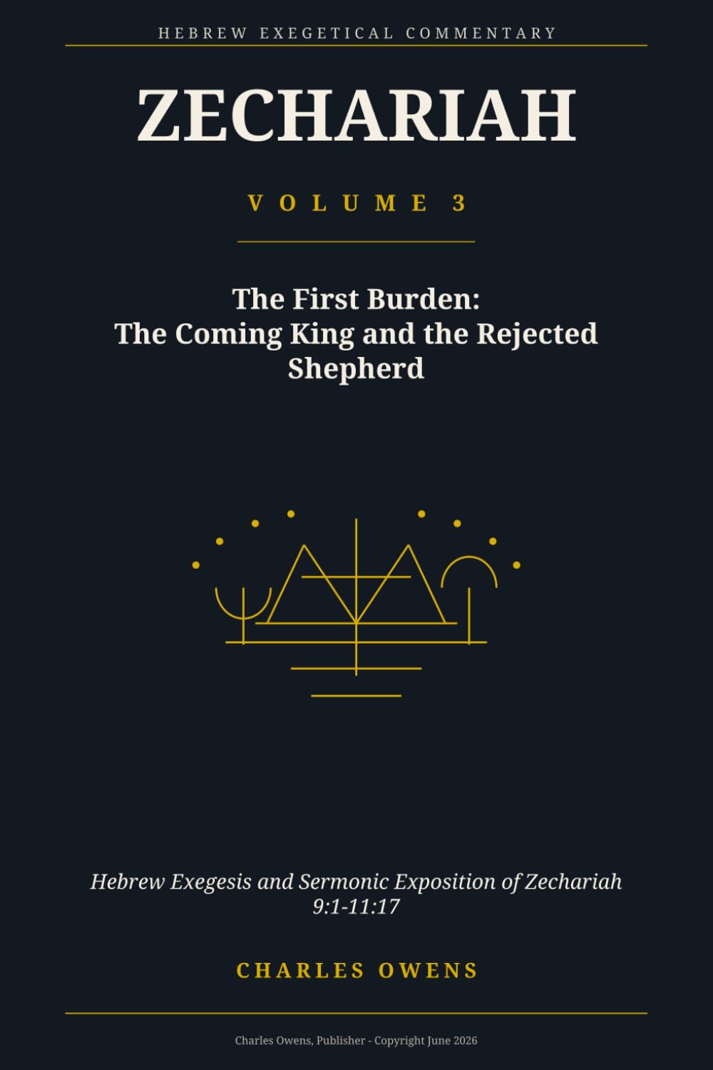 Zechariah: Volume Three -Hebrew Exegesis and Sermonic Exposition of Zechariah 9-11: The First Burden: The Coming King and the Rejected Shepherd