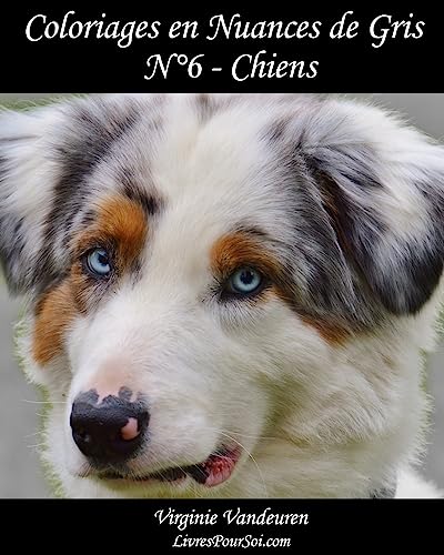 Coloriages en Nuances de Gris - N° 6 - Chiens: 25 images de chiens toutes en nuances de gris à colorier: Volume 6