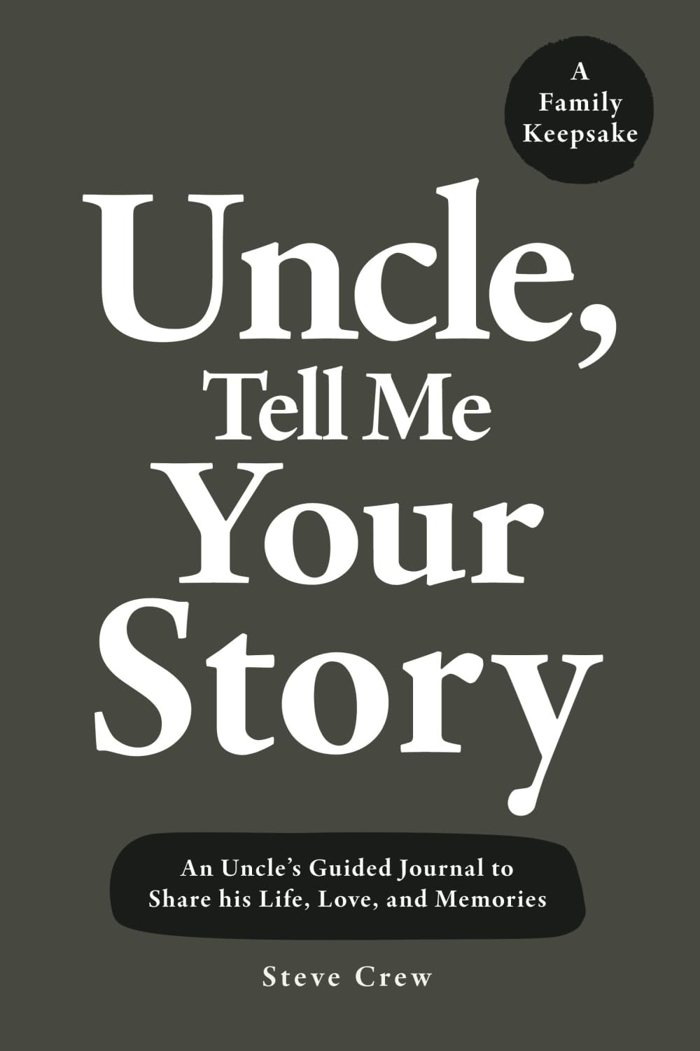 Uncle, Tell Me Your Story: An Uncle’s Guided Journal to Share his Life, Love, and Memories