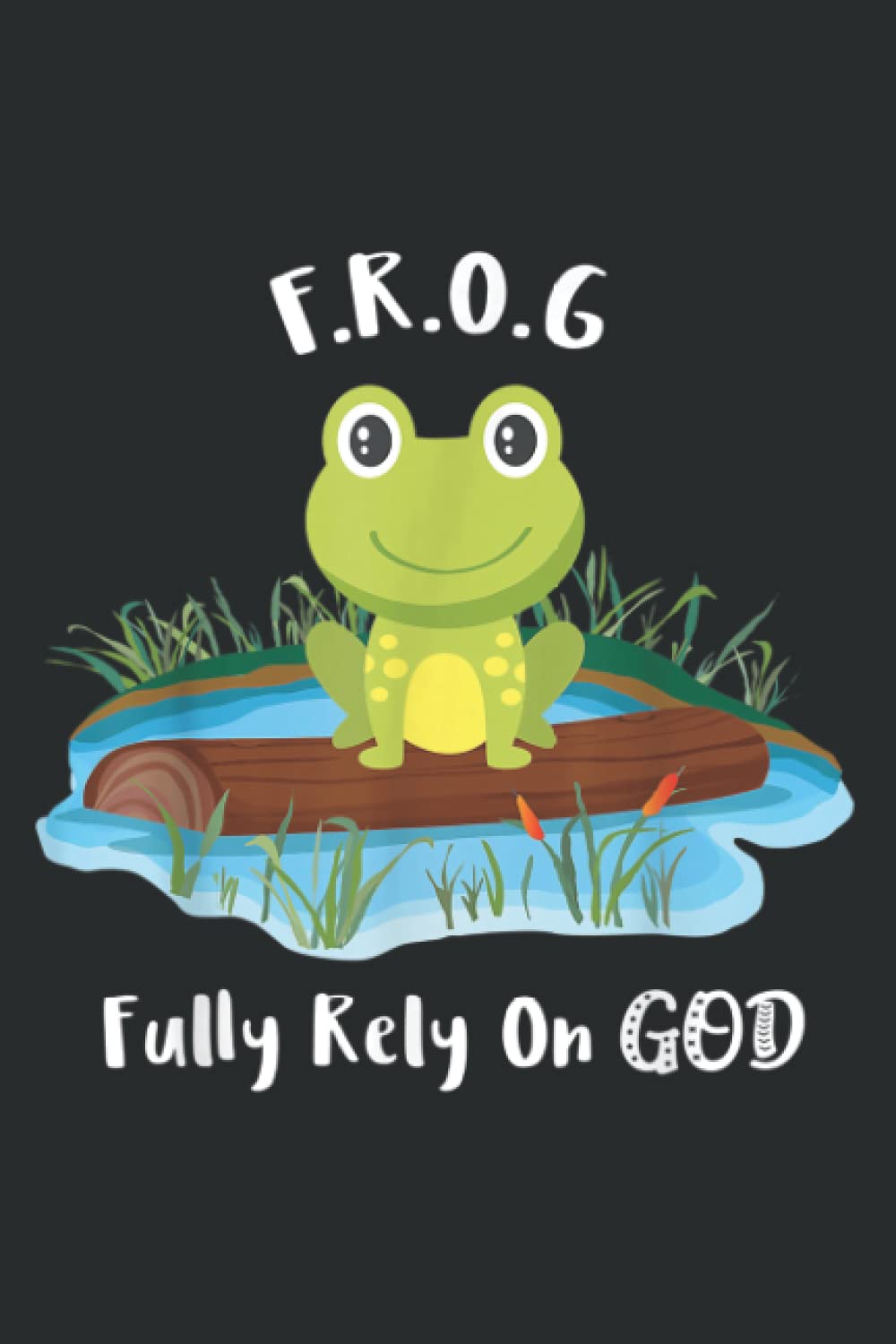 Fully Rely on God Acronym F.R.O.G Cute Frog Pond Log Art: Faith Journal & Prayer Journal Notebook, Devotional & Guided Prayer Journal, 6" x 9", 120