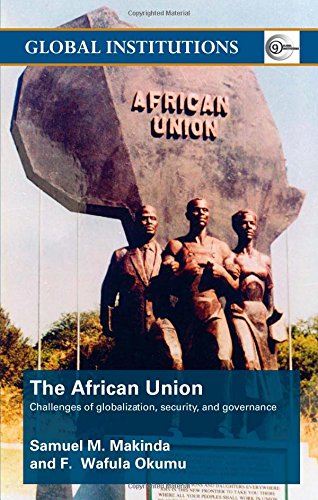 The African Union: Challenges of globalization, security, and governance (Global Institutions)
