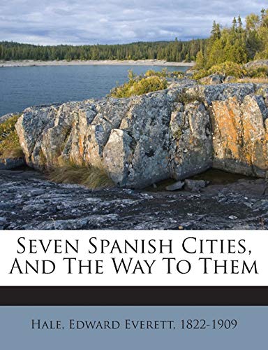 Seven Spanish Cities, and the Way to Them 1245911902 Book Cover