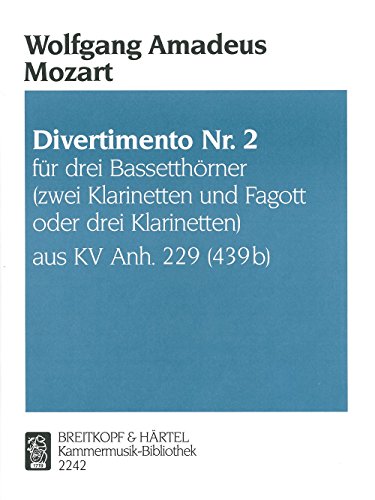 Divertimento Nr. 2 B-dur KV Anh. 229 für 3 Bassetthörner (2 Klarinetten, Fagott od. 3 Klarinette ) (KM 2242): Für 3 Bassetthörner oder 2 Klarinetten ... oder 3 Klarinetten. Hrsg.: Trio di Clarone